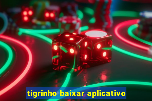 tigrinho baixar aplicativo